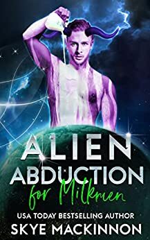 Alien Abduction for Milkmen by Skye MacKinnon