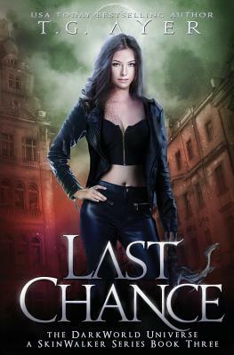 Last Chance: A SkinWalker Novel #3: A DarkWorld Series by T. G. Ayer
