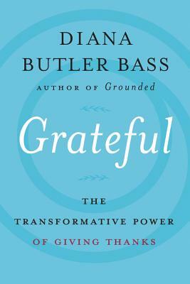 Grateful: The Transformative Power of Giving Thanks by Diana Butler Bass