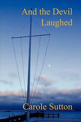 And the Devil Laughed by Carole Sutton