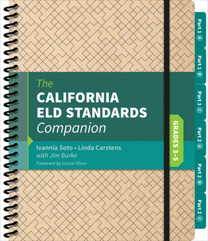 The California Eld Standards Companion, Grades 3-5 by Linda J. Carstens, James R. Burke, Ivannia Soto