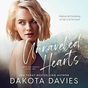 Unraveled Hearts: A Friends-to-Lovers Romance by Dakota Davies