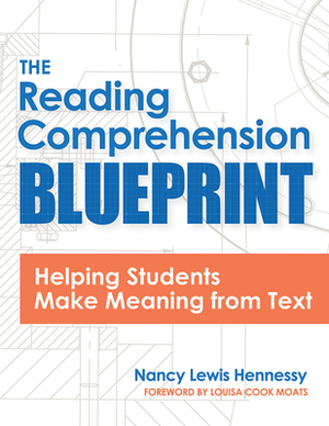 The Reading Comprehension Blueprint: Helping Students Make Meaning from Text by Nancy Hennessy