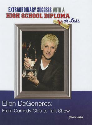 Ellen DeGeneres: From Comedy Club to Talk Show by Jaime Seba