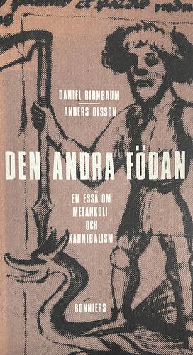 Den andra födan: en essä om melankoli och kannibalism by Daniel Birnbaum, Anders Olsson