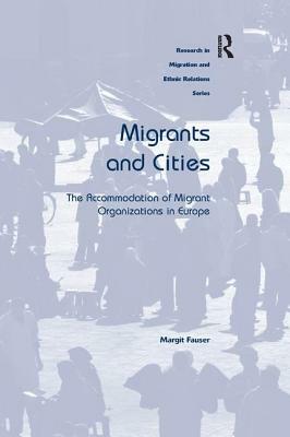 Migrants and Cities: The Accommodation of Migrant Organizations in Europe by Margit Fauser