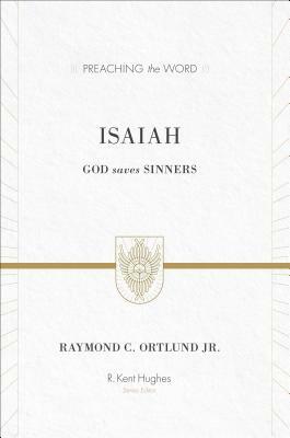 Isaiah: God Saves Sinners by Raymond C. Ortlund Jr