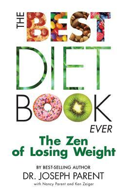 The Best Diet Book Ever: The Zen of Losing Weight by Ken Zeiger, Joseph Parent, Nancy Parent