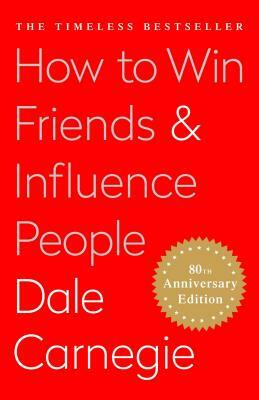 How to Win Friends and Influence People by Dale Carnegie