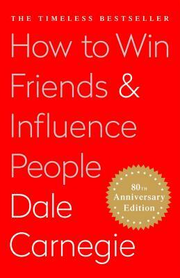 How to Win Friends and Influence People by Dale Carnegie