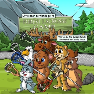 Forest Lacrosse Camp: A Lacrosse Story with Little Bear & Friends by Sunseri Family