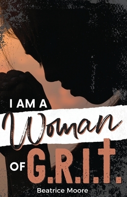 I Am A Woman of Grit by Beatrice Moore