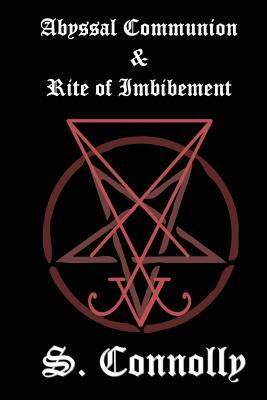 Abyssal Communion & Rite of Imbibement by S. Connolly