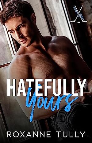 Hatefully Yours  by Roxanne Tully