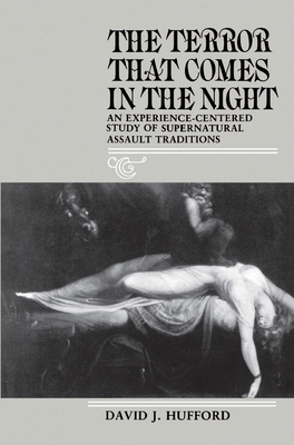 The Terror That Comes in the Night: An Experience-Centered Study of Supernatural Assault Traditions by David J. Hufford