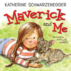 Maverick and Me by Harris Phyllis, Katherine Schwarzenegger Pratt