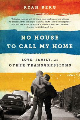 No House to Call My Home: Love, Family, and Other Transgressions by Ryan Berg