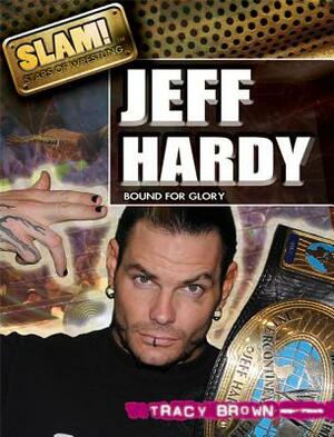 Jeff Hardy: Bound for Glory by Tracy Brown
