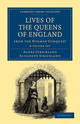 Lives of the Queens of England from the Norman Conquest 8 Volume Paperback Set by Elizabeth Strickland, Agnes Strickland