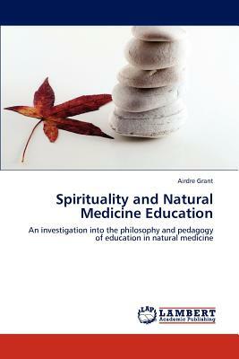 Spirituality and Natural Medicine Education by Airdre Grant