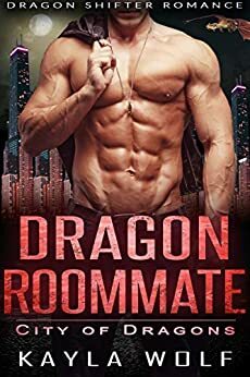 Dragon Roommate: Dragon Shifter Romance by Kayla Wolf