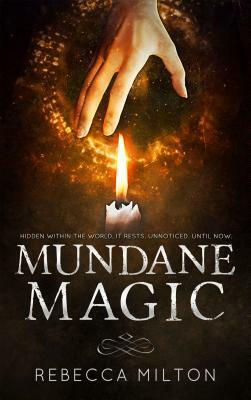 Mundane Magic by Rebecca Milton