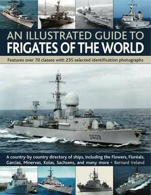 An Illustrated Guide to Frigates of the World by Bernard Ireland