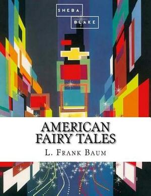 American Fairy Tales by Sheba Blake, L. Frank Baum