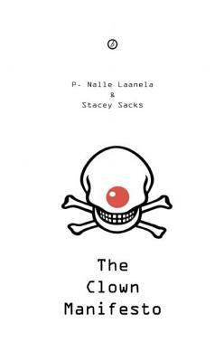 The Clown Manifesto by Stacey Sacks, P. Nalle Laanela