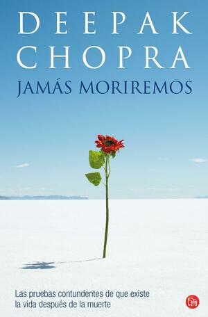 JAMAS MORIREMOS (PUNTO DE LECTURA) by CHOPRA DEEPAK by Deepak Chopra