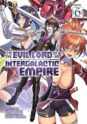 I'm the Evil Lord of an Intergalactic Empire! Vol. 6 by Yomu Mishima