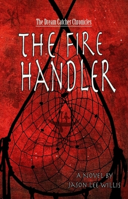 The Fire Handler by Jason Lee Willis