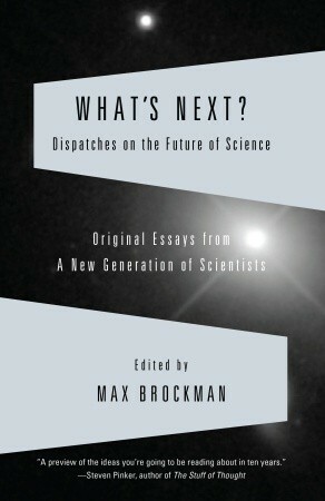 What's Next?: Dispatches on the Future of Science by Max Brockman