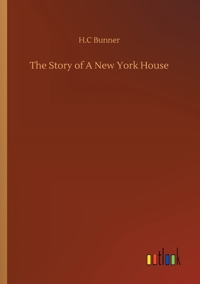 The Story of A New York House by H. C. Bunner