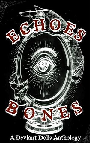 Echoes and Bones: A Deviant Dolls Anthology by Renée Miller