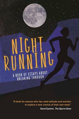 Night Running: A Book of Essays about Breaking Through by Bonnie Ford, Kelsey Eiland, Pete Danko