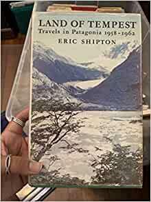 Land of Tempest: Travels in Patagonia, 1958-1962 by Eric Shipton