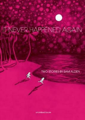 It Never Happened Again: Two Stories by Sam Alden