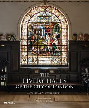 The Livery Halls of the City of London by Henry Russell, Anya Lucas