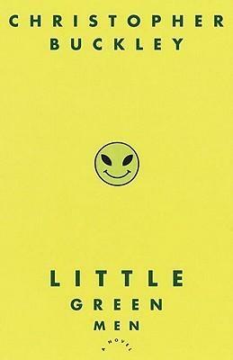 Little Green Men: A Novel by Christopher Buckley, Christopher Buckley