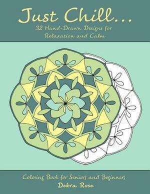 Just Chill: 32 Hand-drawn Designs for Relaxation and Calm by Debra Rose