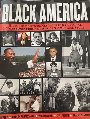 Black America: Historic Moments, Key Figures and Cultural Milestones from the African-American Story by Kehinde Andrews, Erica Armstrong Dunbar, Peniel E. Joseph