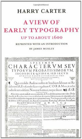 A View of Early Typography: Up to About 1600 by James Mosley, Harry Graham Carter