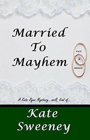 Married to Mayhem by Kate Sweeney