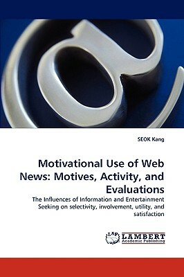 Motivational Use of Web News: Motives, Activity, and Evaluations by Seok Kang