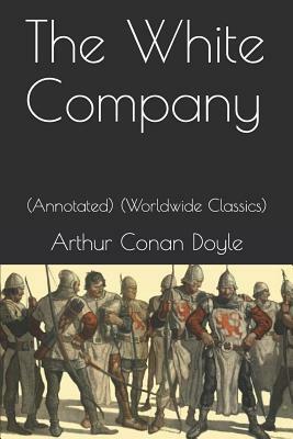 The White Company: (annotated) (Worldwide Classics) by Arthur Conan Doyle