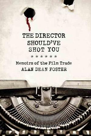 The Director Should've Shot You by Alan Dean Foster