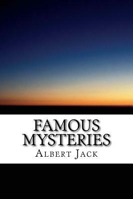 Famous Mysteries: The World's Top Ten Mysteries Solved by Albert Jack