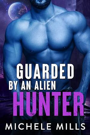 Guarded by an Alien Hunter by Michele Mills