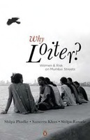 Why Loiter?: Women and Risk on Mumbai Streets by Shilpa Phadke, Shilpa Ranade, Sameera Khan